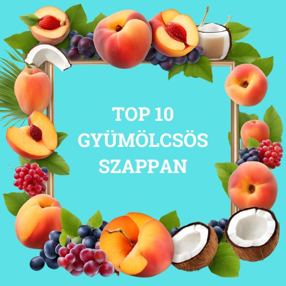 Top 10 kedvenc gyümölcsös natúr szappan