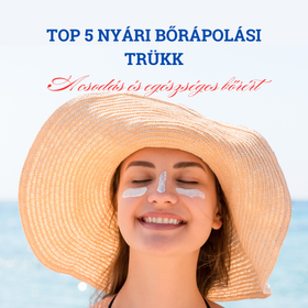 Top 5 nyári bőrápolási trükk a csodás és egészséges bőrért